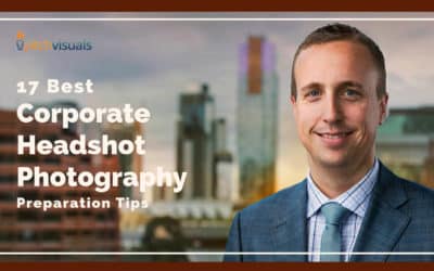 17 Best Corporate Headshot Photography Preparation Tips