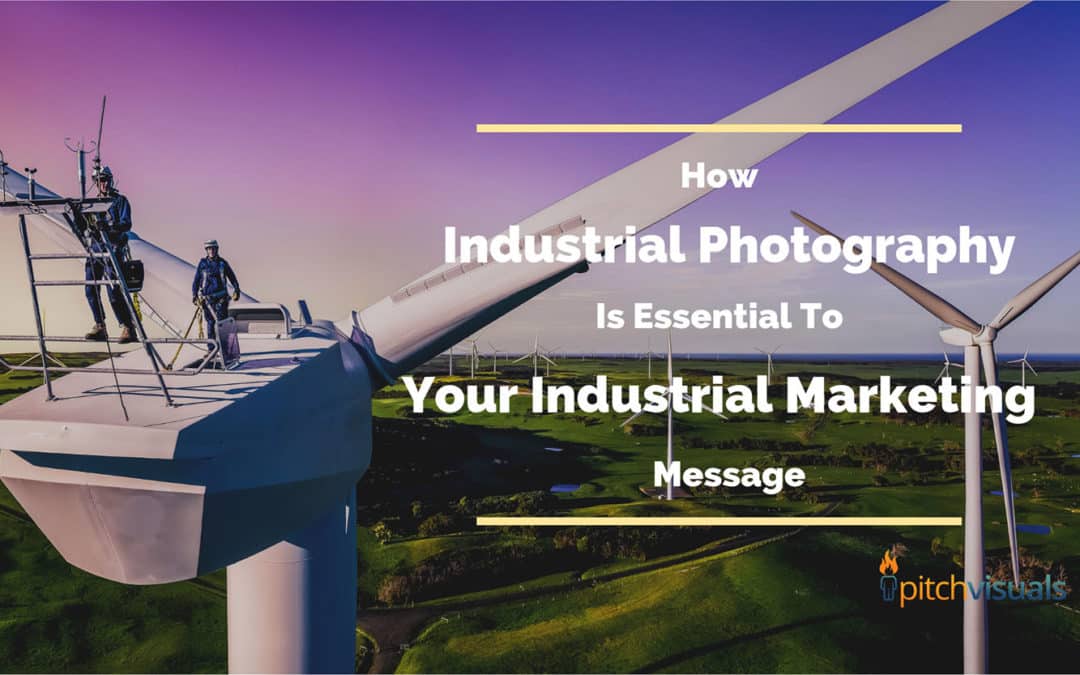 How Industrial Photography is Essential to Your Industrial Marketing Message